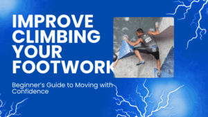 How to Improve Your Footwork in Climbing